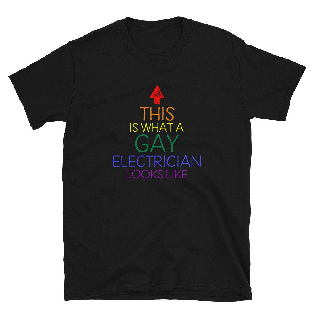 This is What a Gay Electrician Looks Like Unisex T Shirt Graphic Tee – Soft Feel · Perfect For Daily Wear