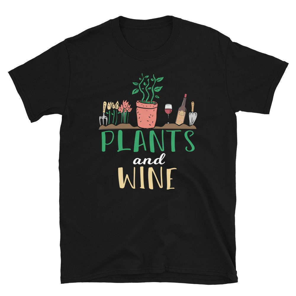 Plants and Wine Unisex T Shirt Graphic Tee – Fan Favorite · Top Pick For Any Outfit