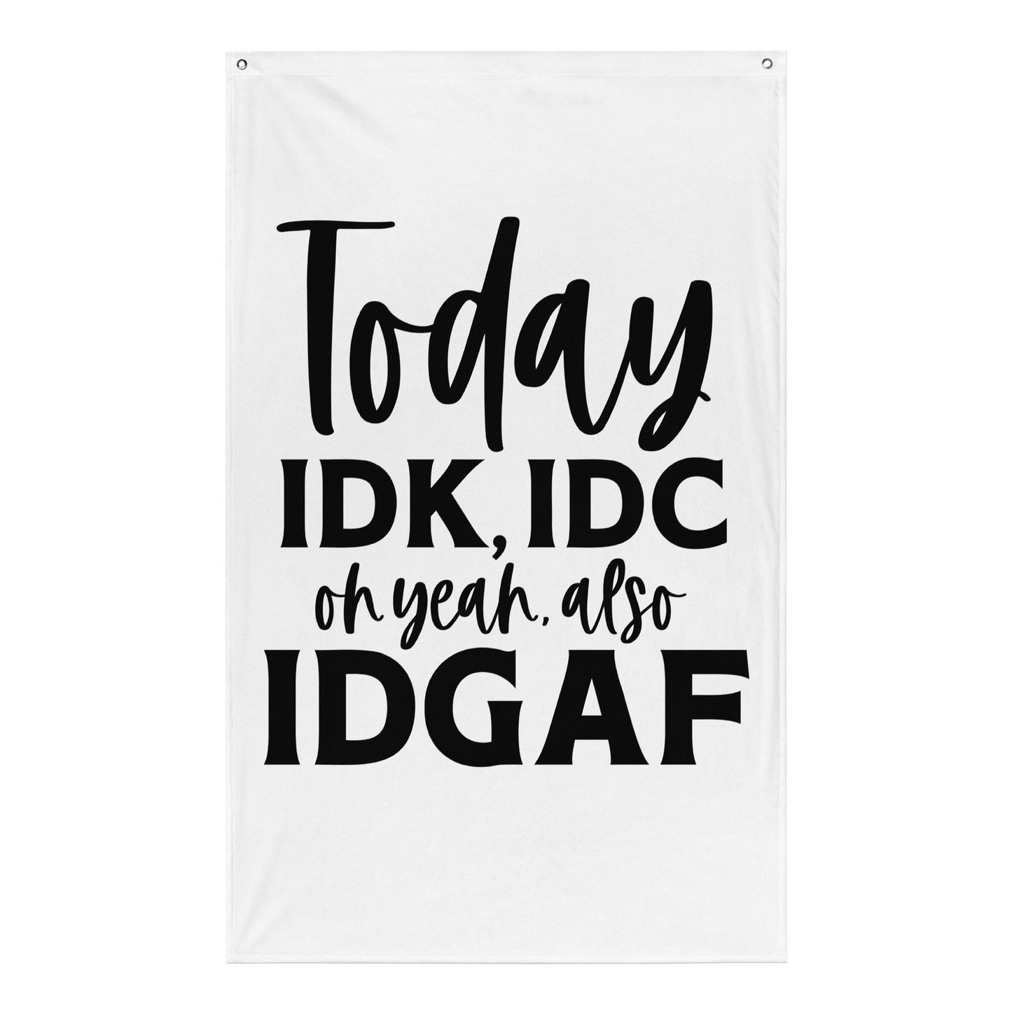 Today IDK IDC Oh Yea Also IDGAF Flag Graphic Tee – Soft Feel · High-Quality Print