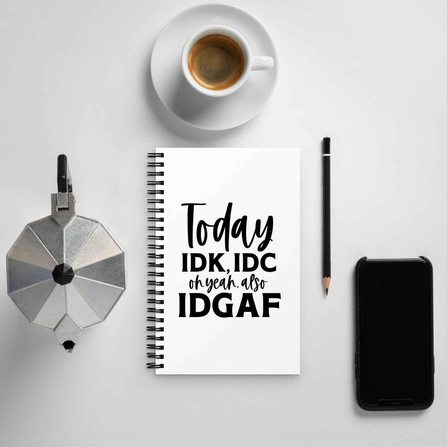 Today IDK IDC Oh Yea Also IDGAF Spiral notebook Graphic Tee – Easygoing Wear · Trending Graphic Apparel