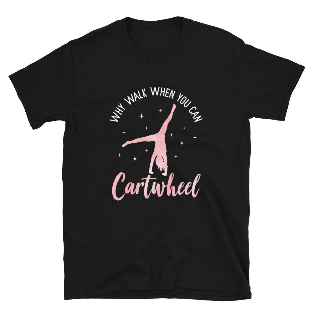 Why Walk When You Can Cartwheel Unisex T Shirt Graphic Tee – Aesthetic Look · Great Gift For Fans