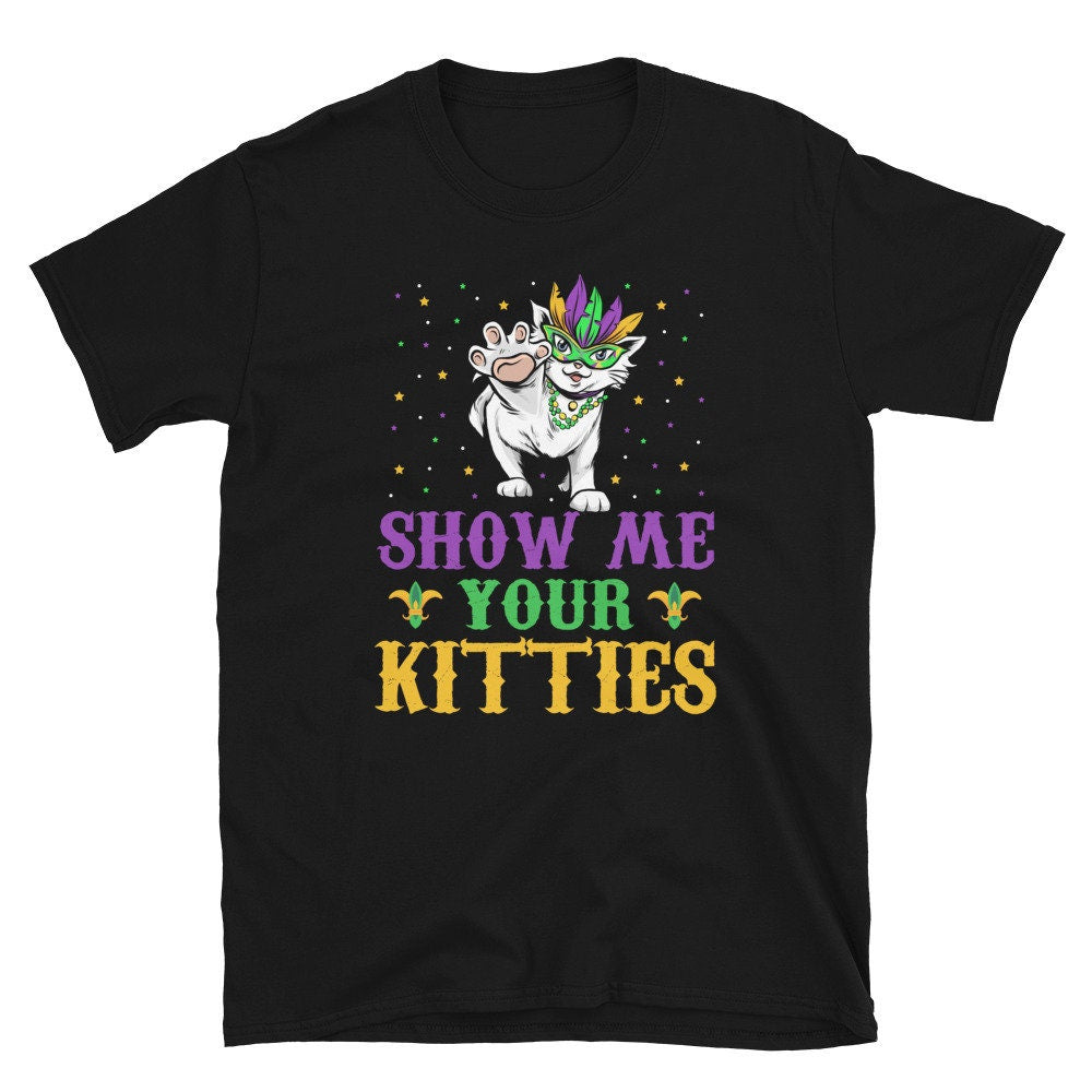Show Me Your Kitties Mardi Gras Cat Unisex T Shirt Graphic Tee – Bold Style · Top Pick For Any Outfit