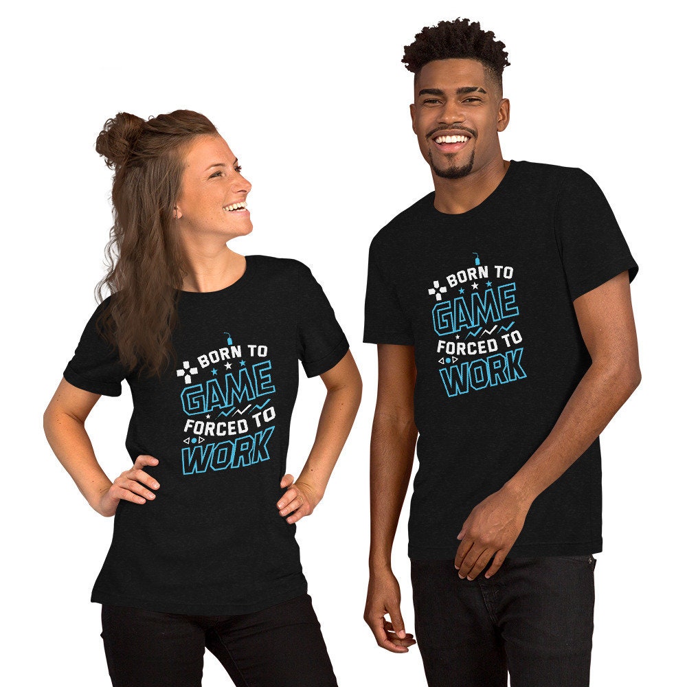 Born To Game Forced To Work Short Sleeve Unisex T Shirt Graphic Tee – Cozy Vibes · High-Quality Print