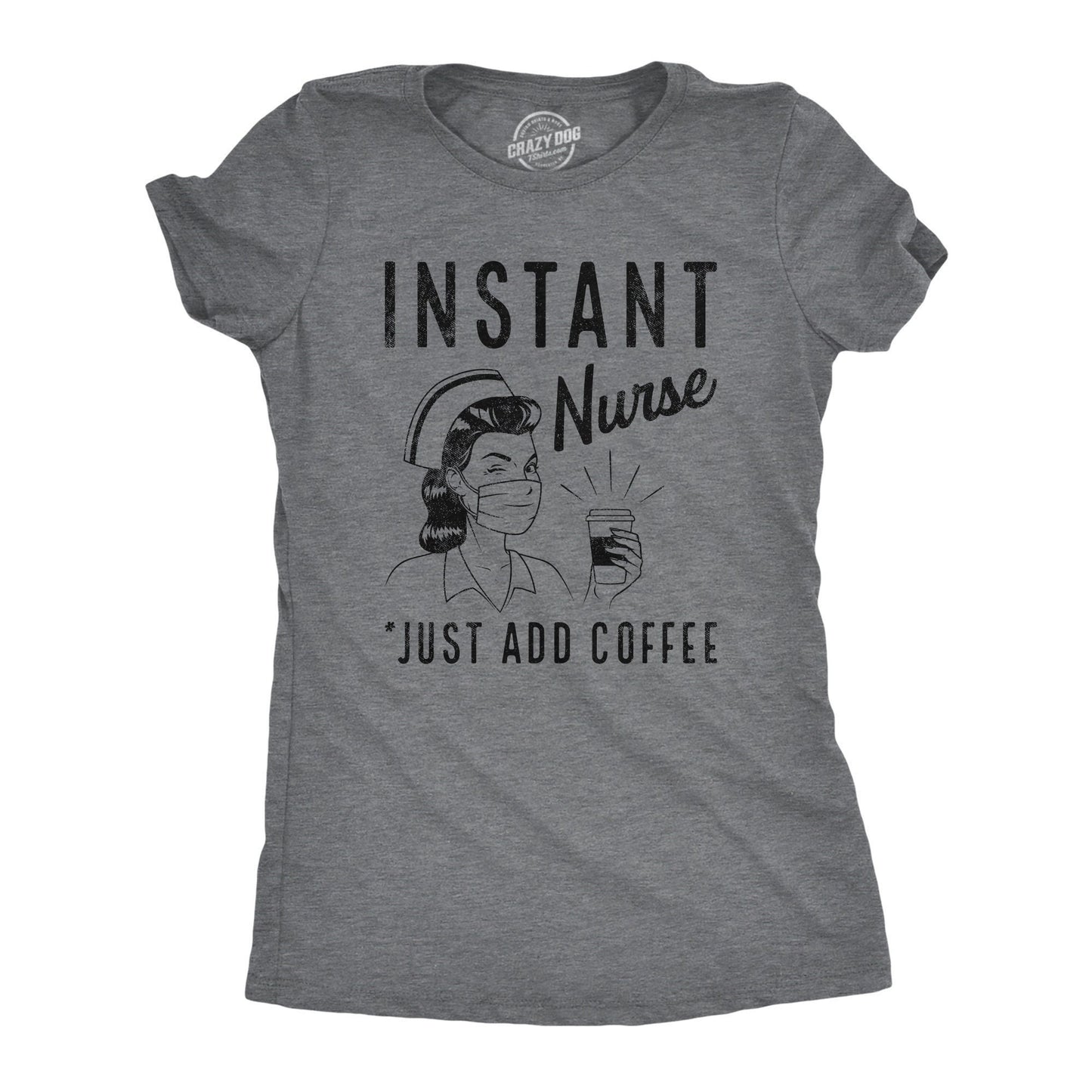 Instant Nurse Just Add Coffee Funny Womens Nursing Tee Medical Profession Gifts Under 20 Nurse Shirts Coffee Shirts Graphic Tee – Feel-Good Design · Great Gift For Fans