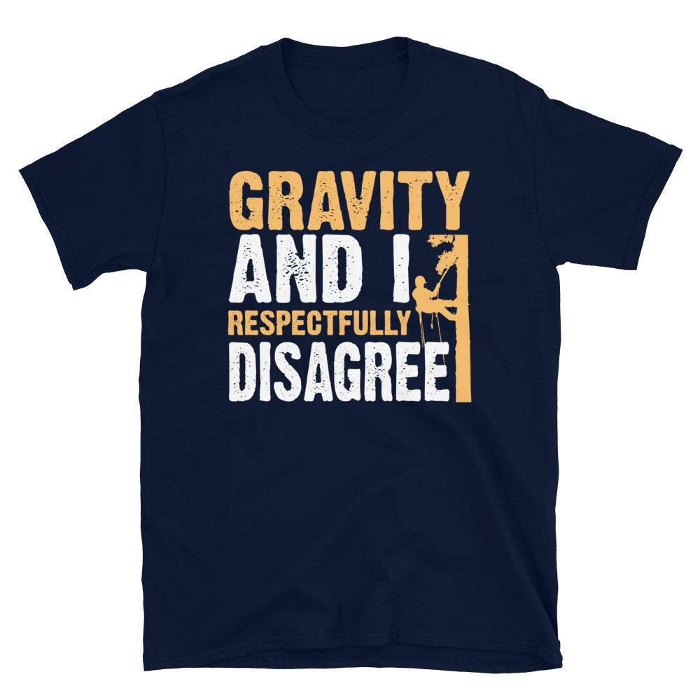 Tree Climber Arborist Gravity T Shirt Graphic Tee – Soft Feel · Top Pick For Any Outfit