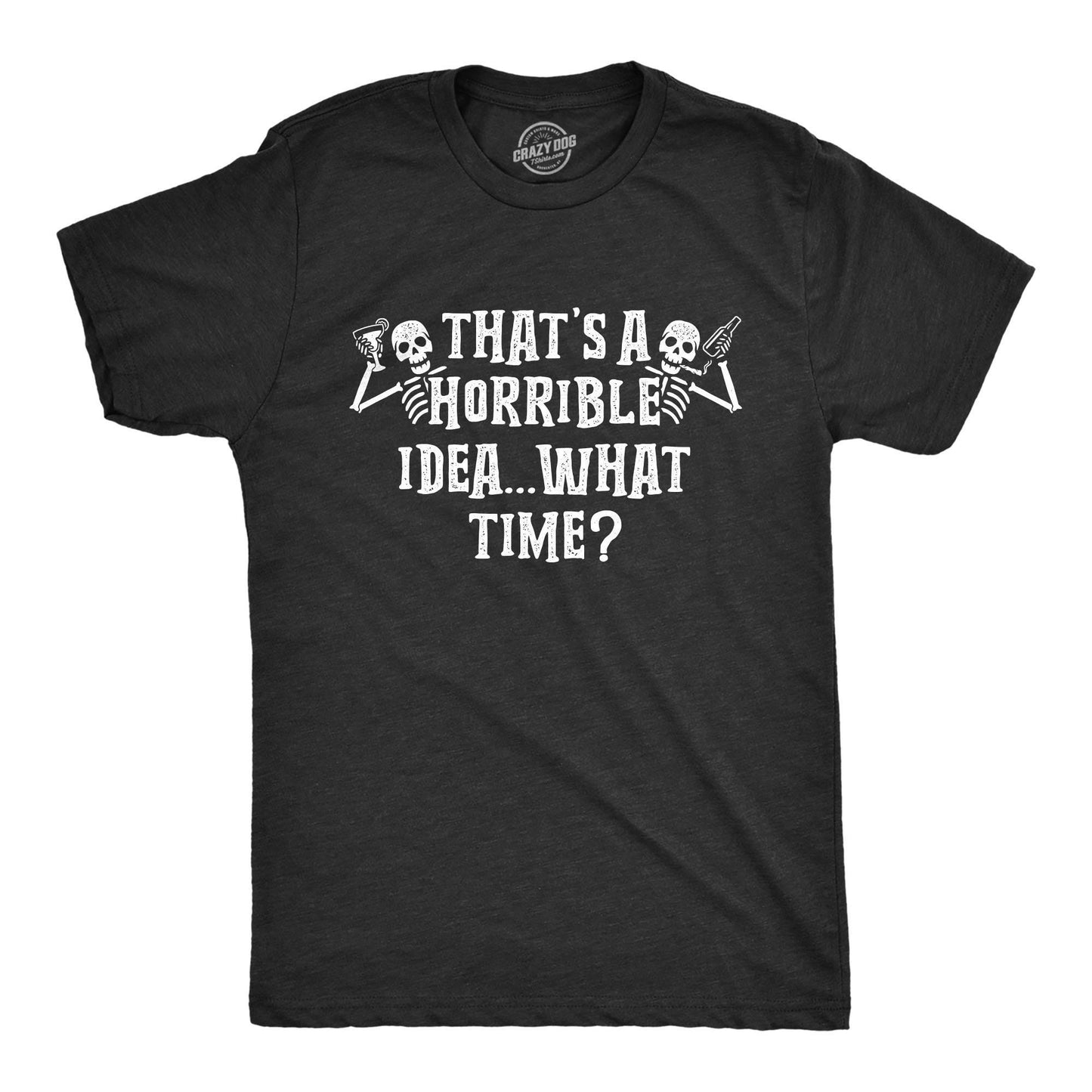 That39s a Horrible Idea What Time Shirt Mens Skeleton TShirt Halloween Drinking T Shirt Skeleton Costume Men Halloween Graphic Tee – Aesthetic Look · Trending Graphic Apparel