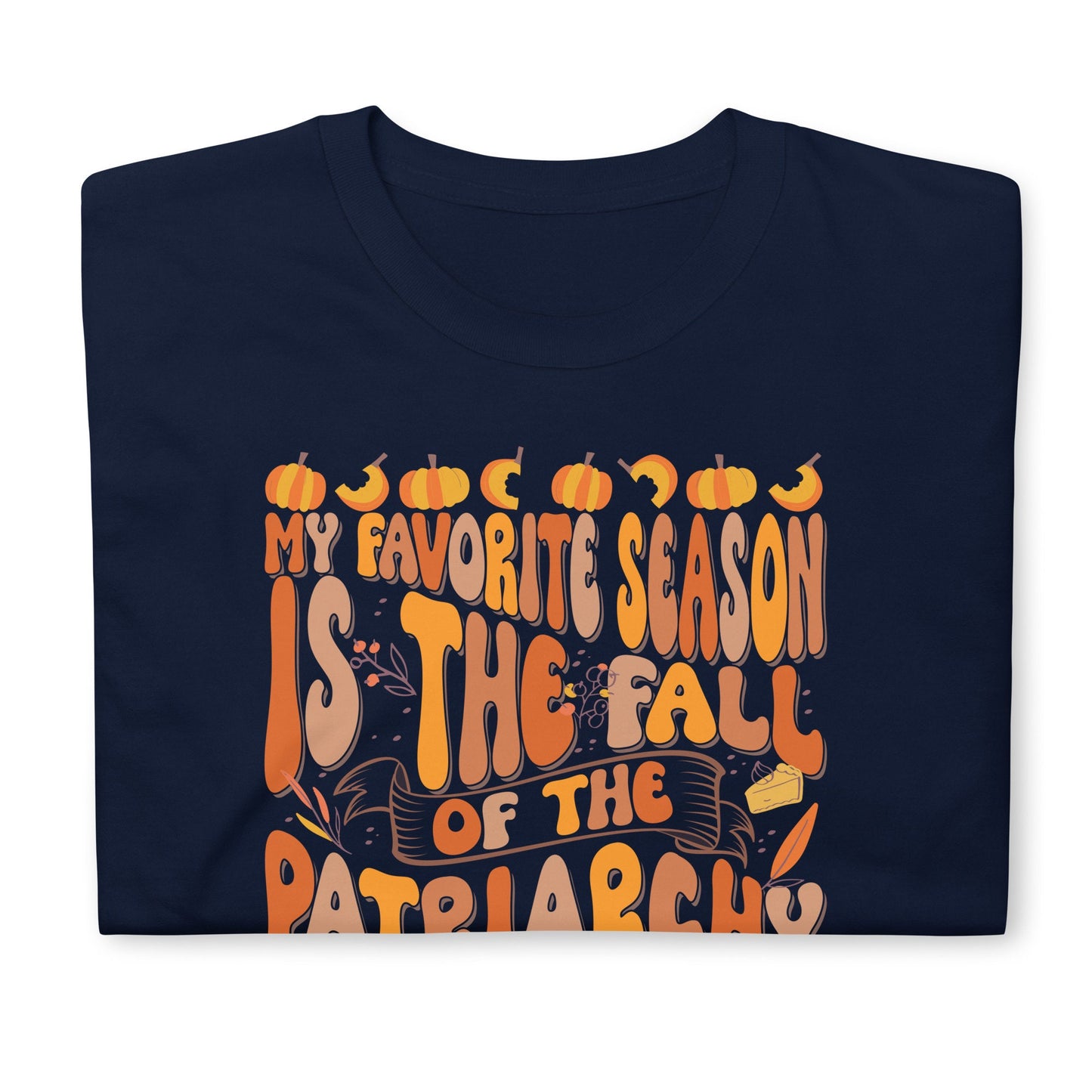 Favorite Season Fall Of The Patriarchy TShirt Graphic Tee – Easygoing Wear · Perfect For Daily Wear