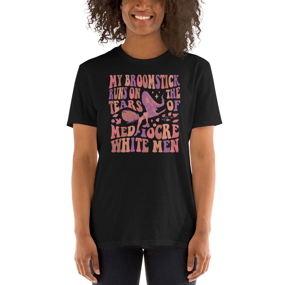 Witch Broomstick Tears Mediocre White Man Feminist Halloween Shirt Graphic Tee – Fan Favorite · Top Pick For Any Outfit