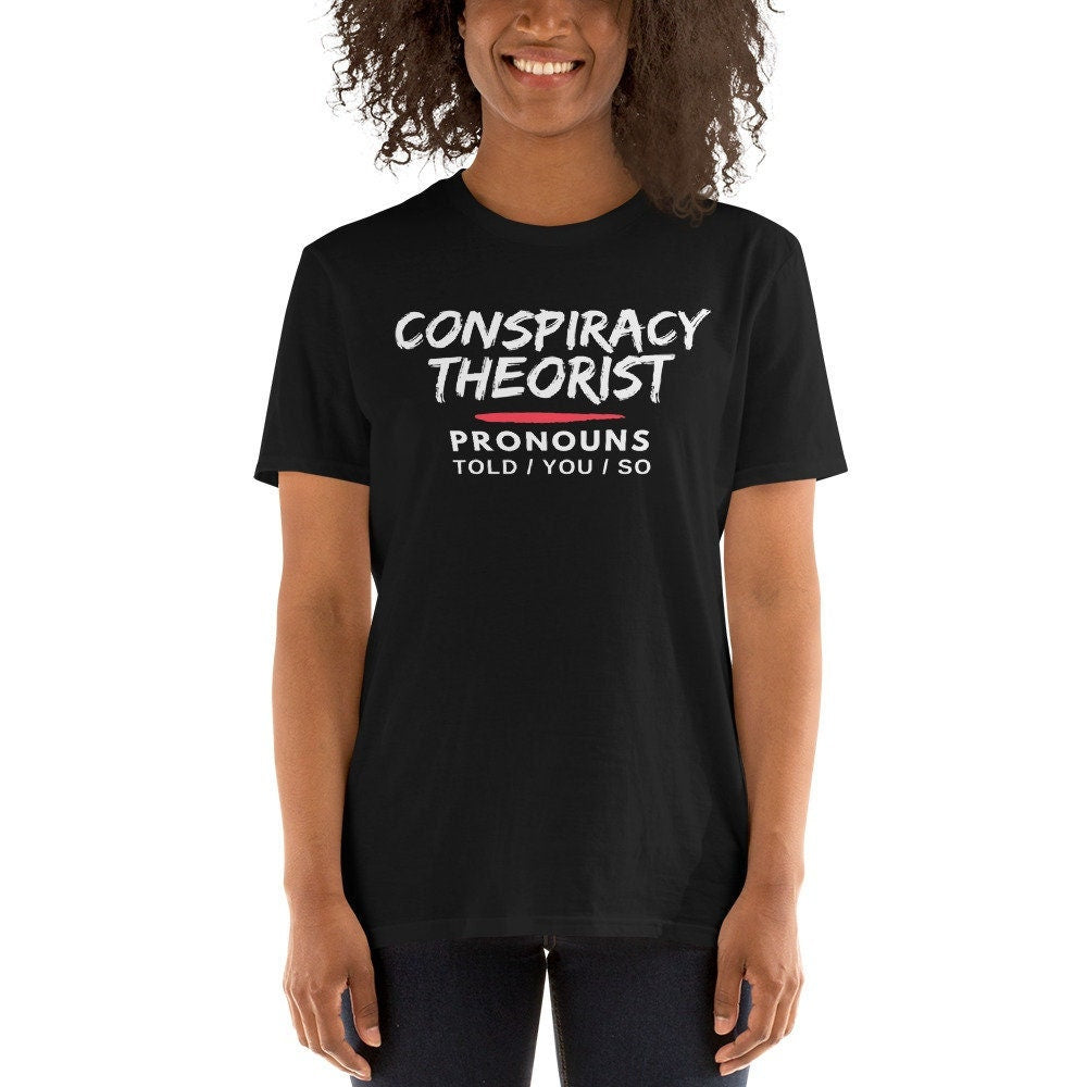 Conspiracy Theorist Pronouns Told You So Short Sleeve Unisex T Shirt Graphic Tee – Premium Graphic · Top Pick For Any Outfit
