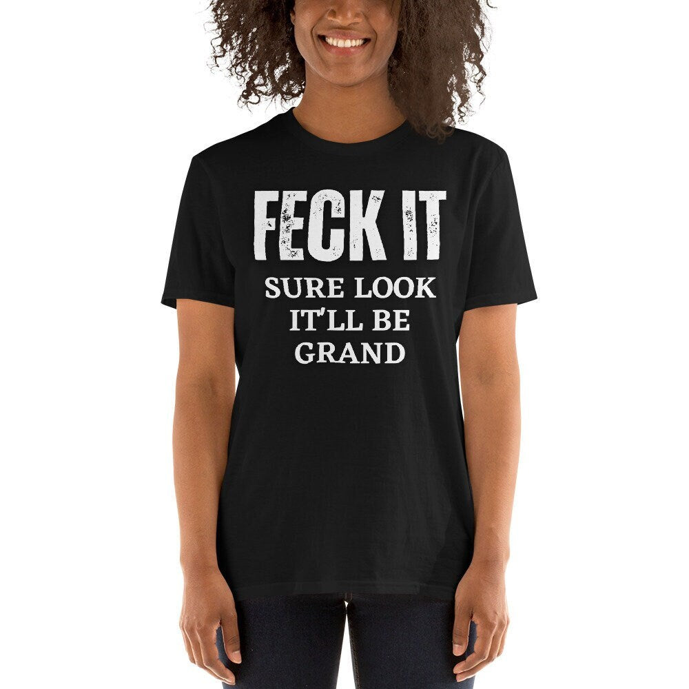 Feck It Shirt It Will Be Grand Shirt Irish Funny Short Sleeve Unisex T Shirt Graphic Tee – Feel-Good Design · Perfect For Daily Wear