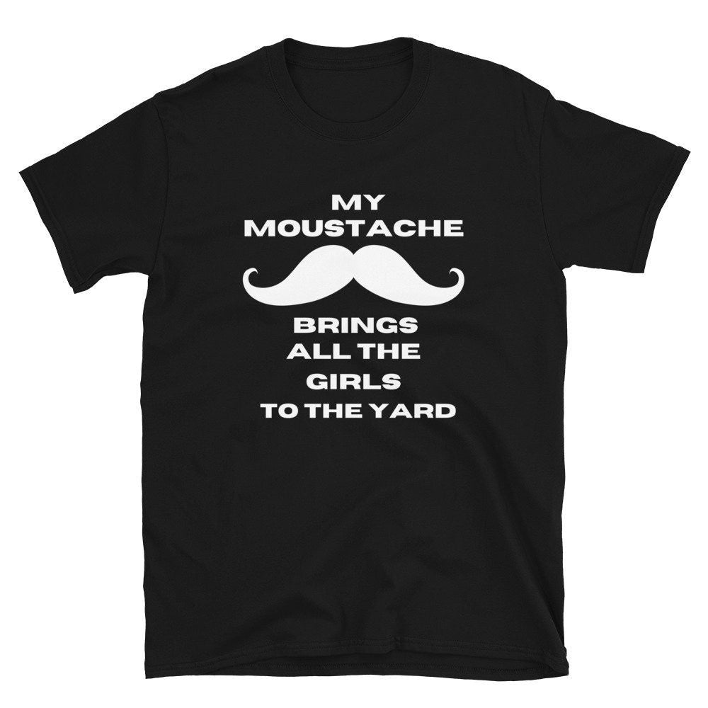 My Moustache Brings All The Girls To The Yard Short Sleeve Unisex T Shirt Graphic Tee – Warm & Stylish · Top Pick For Any Outfit