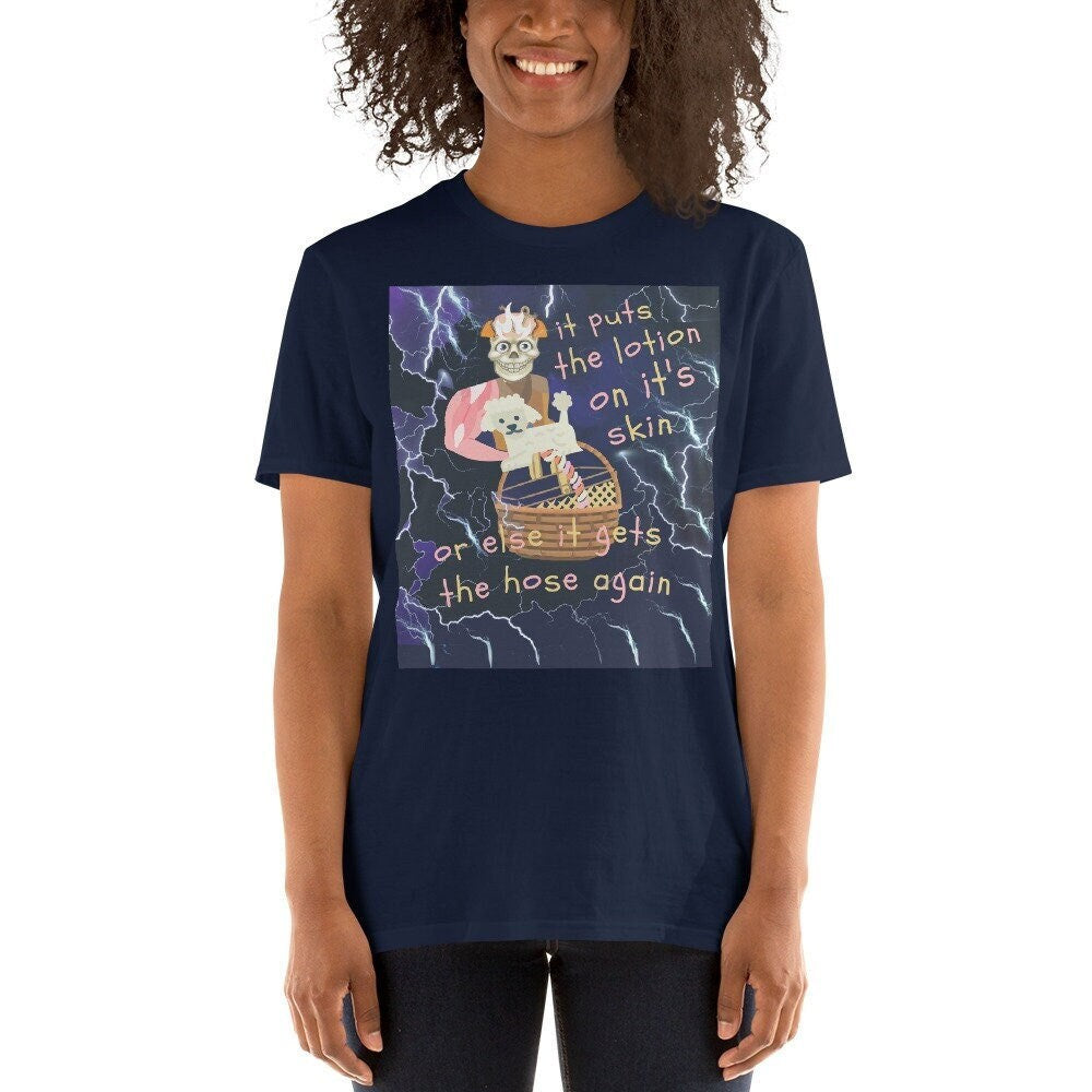It Puts The Lotion On It39s Skin Or Else It Gets The Hose Again Short Sleeve Unisex T Shirt Graphic Tee – Feel-Good Design · Top Pick For Any Outfit