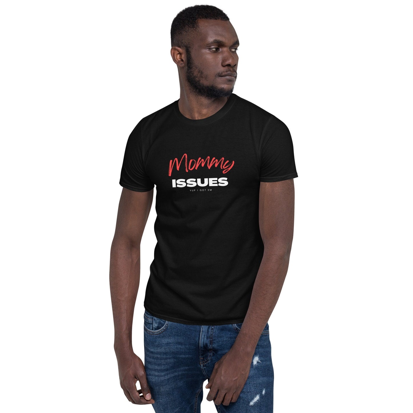 Mommy Issues Yup I Got Em Short Sleeve Unisex T Shirt Graphic Tee – Feel-Good Design · Perfect For Daily Wear