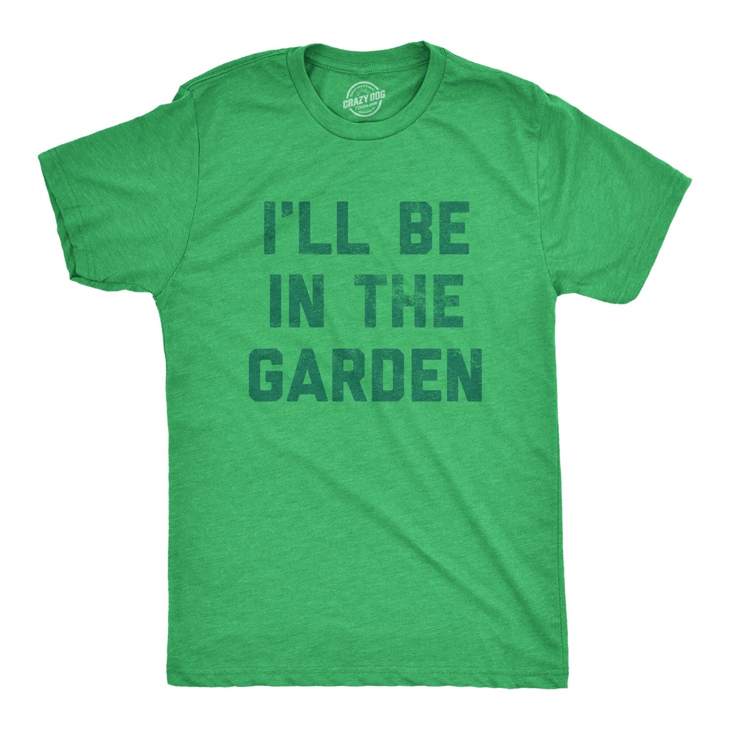 I39ll Be In The Garden Gardeners Gifts Dad Nature Birthday Funny Father Botany Shirt Gardening Plant Shirts Plant Dad Funny Outdoor Tee Graphic Tee – Everyday Comfort · High-Quality Print