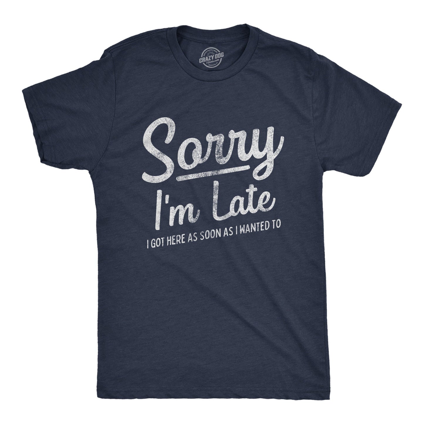 Sorry I39m Late Shirt I Got Here As Soon As I Wanted Too Sarcastic Shirts Funny Mens Shirt Offensive Shirt for Men Hilarious Guys Shirt Graphic Tee – Fan Favorite · Trending Graphic Apparel