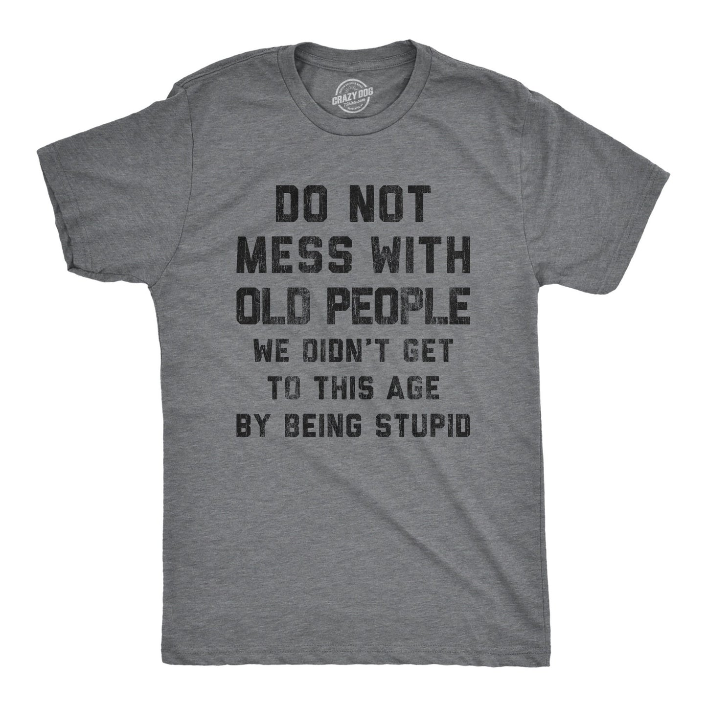 Don39t Mess With Old People Didn39t Get This Age Being Stupid Retro Shirt Funny Old Guy Shirt Vintage Shirt Don39t Get Older Funny Gifts Graphic Tee – Easygoing Wear · Trending Graphic Apparel