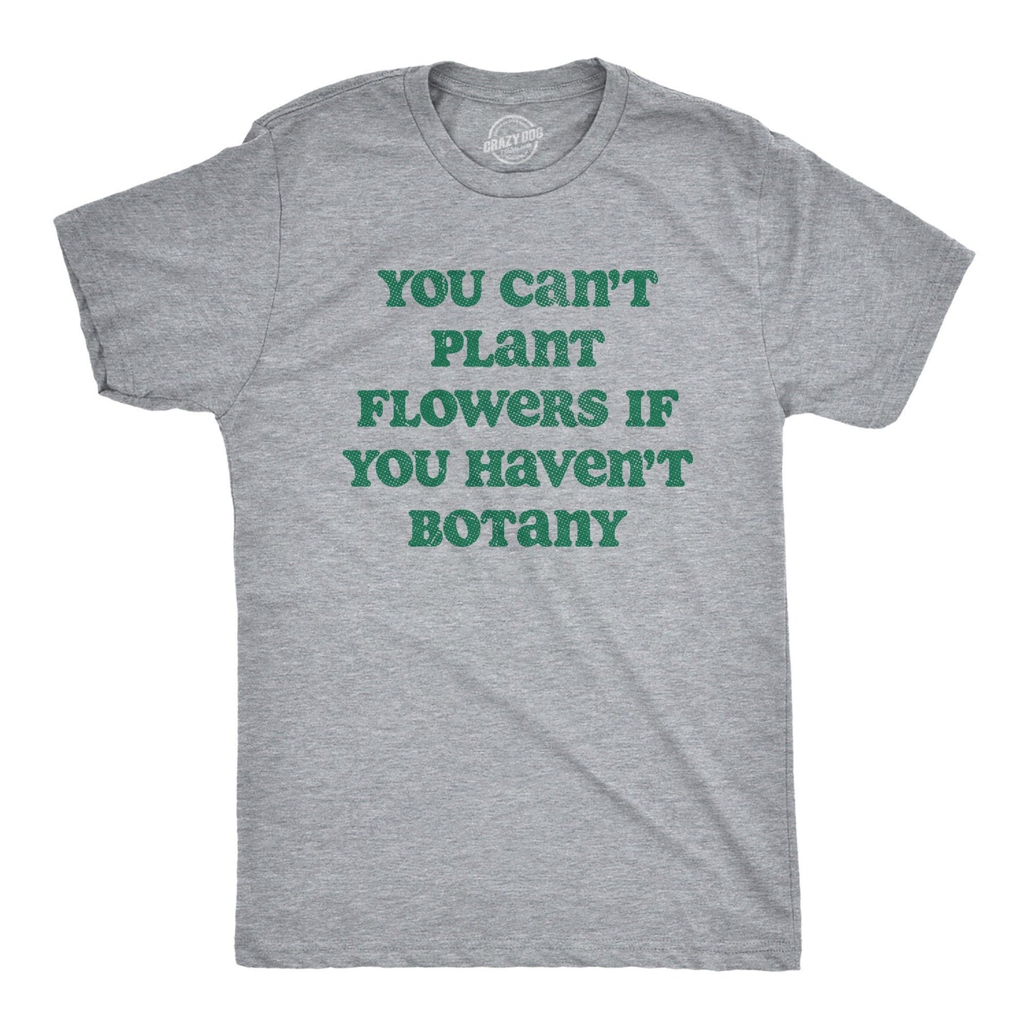 Can39t Buy Flowers If You Haven39t Botany Gardeners Gifts Dad Nature Birthday Funny Botany Shirt Gardening Plant TShirts Plant Dad Jokes Graphic Tee – Soft Feel · High-Quality Print