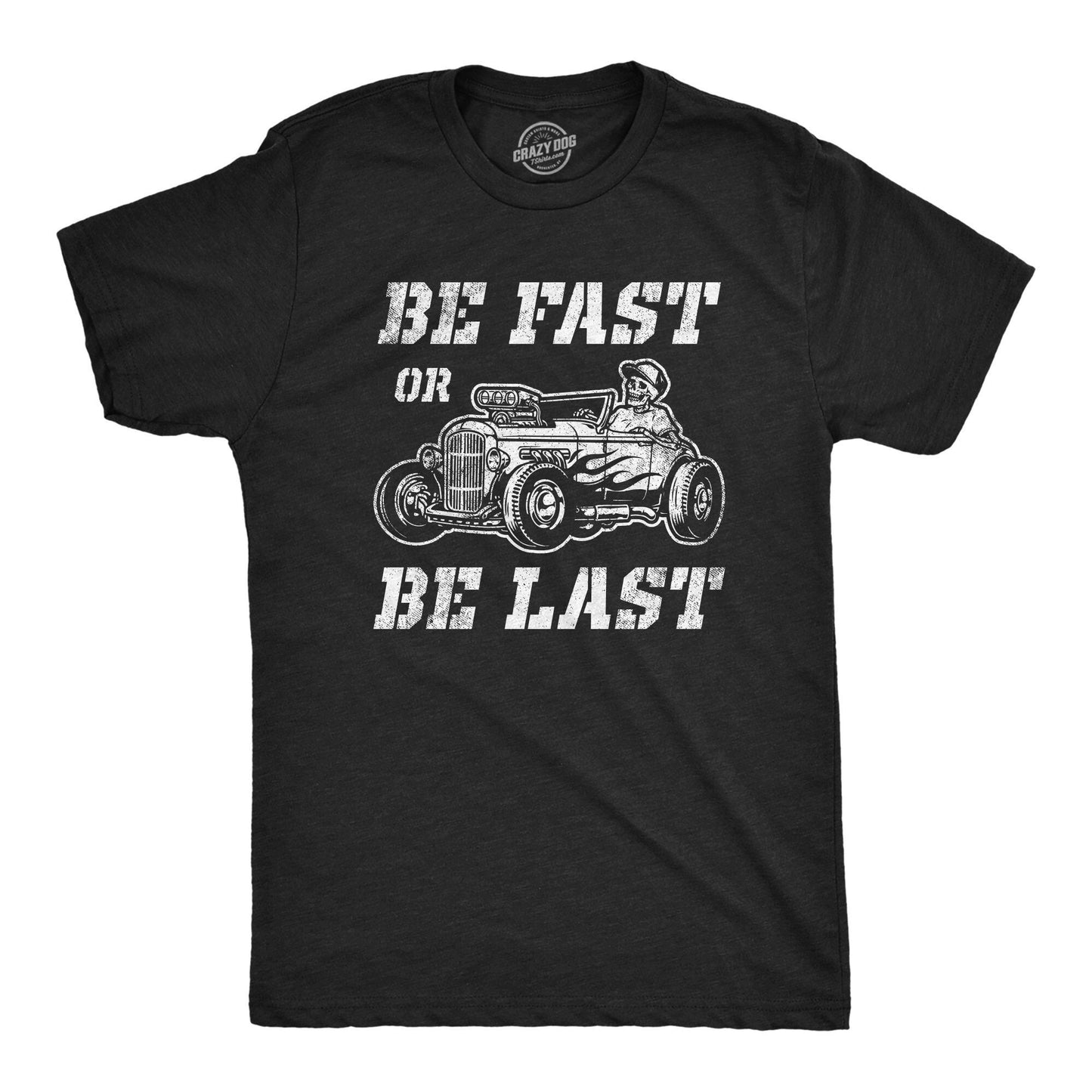 Be Fast Or Be Last Hot Rod Inappropriate Shirts Mechanics Shirts Dad Shirt Father39s Day Gift Car Lover Shirts Car Enthusiast Graphic Tee – Feel-Good Design · High-Quality Print
