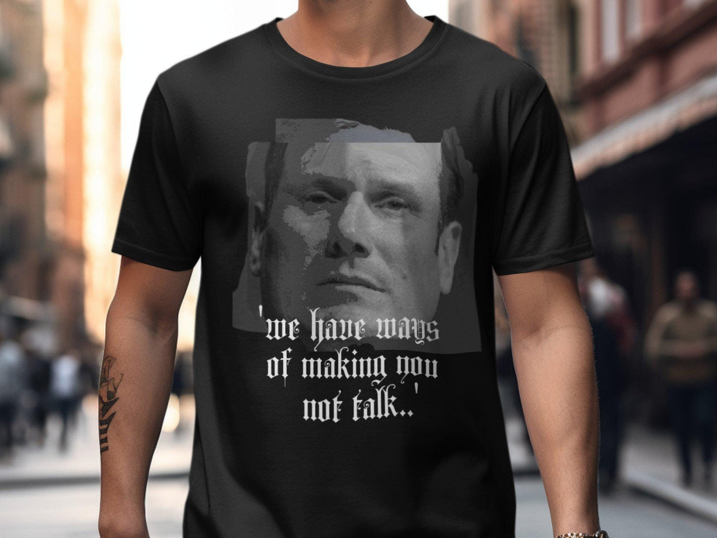 We Have Ways Of Making You Not Talk Keir Starmer Shirt Graphic Tee – Bold Style · Must-Have Style