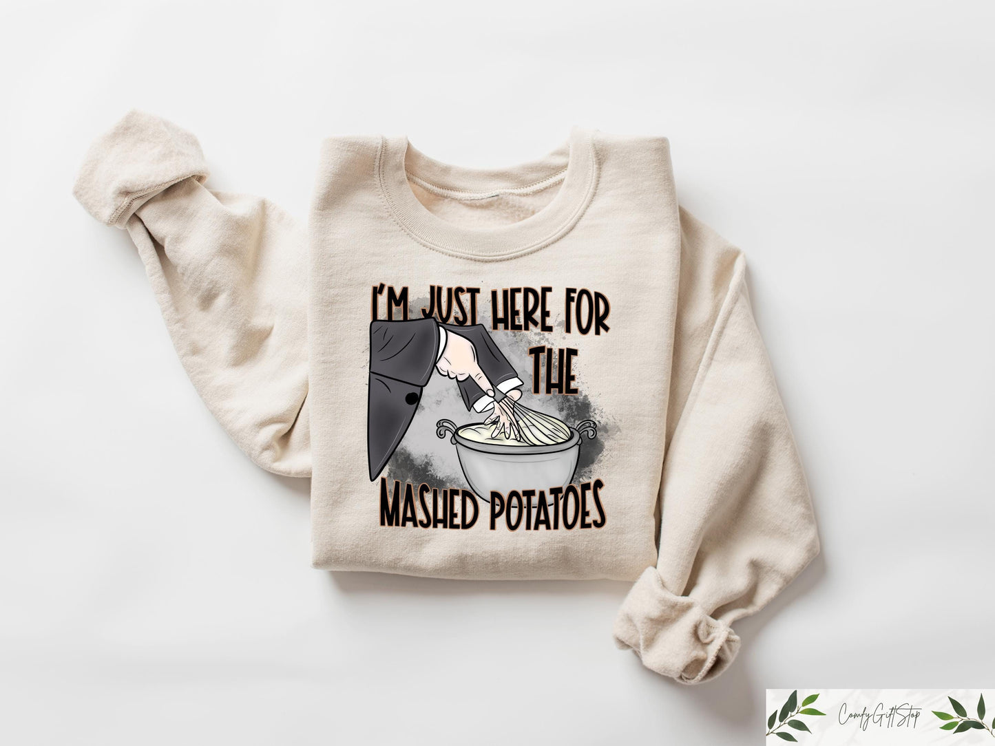 Im Just Here For The Mashed Potatoes Sweatshirt Funny Thanksgiving Funny Fall Shirt Thanksgiving Dinner Shirt Thanksgiving Dinner Shirt Sweatshirt – Everyday Comfort · Must-Have Style