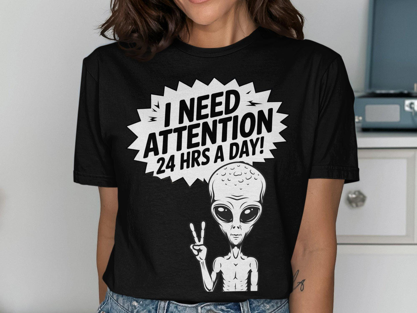 Funny Alien T Shirt I Need Attention 24 Hrs A Day Unique Graphic Tee Eye Catching Design Humorous Alien Shirt Cool Casual Wear Graphic Tee – Everyday Comfort · Great Gift For Fans