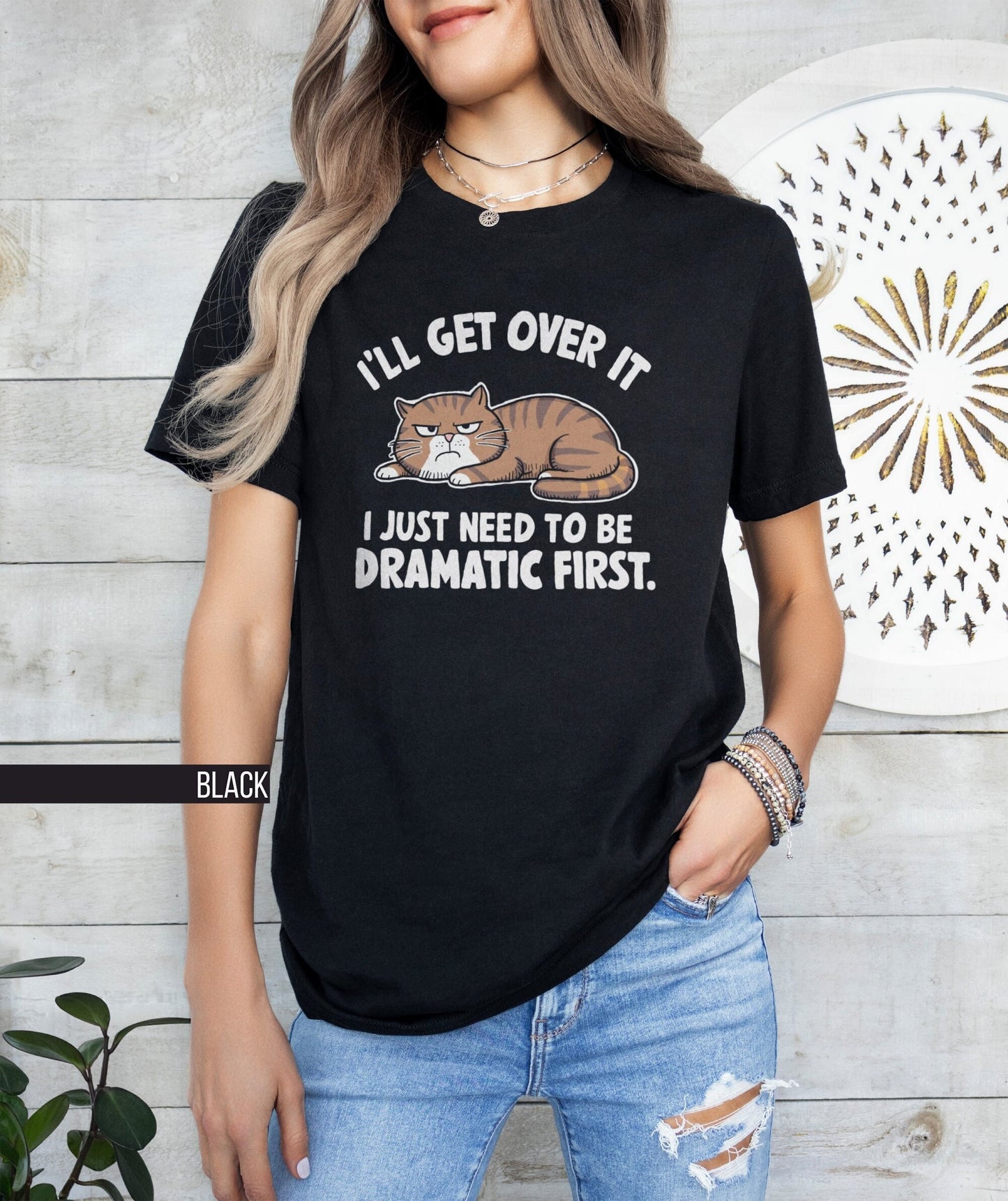 Funny Cat T Shirt I39ll Get Over It I Just Need To Be Dramatic First Tee Gift for Cat Lovers Sarcasm Shirt Self Awareness Tee Graphic Tee – Premium Graphic · Trending Graphic Apparel