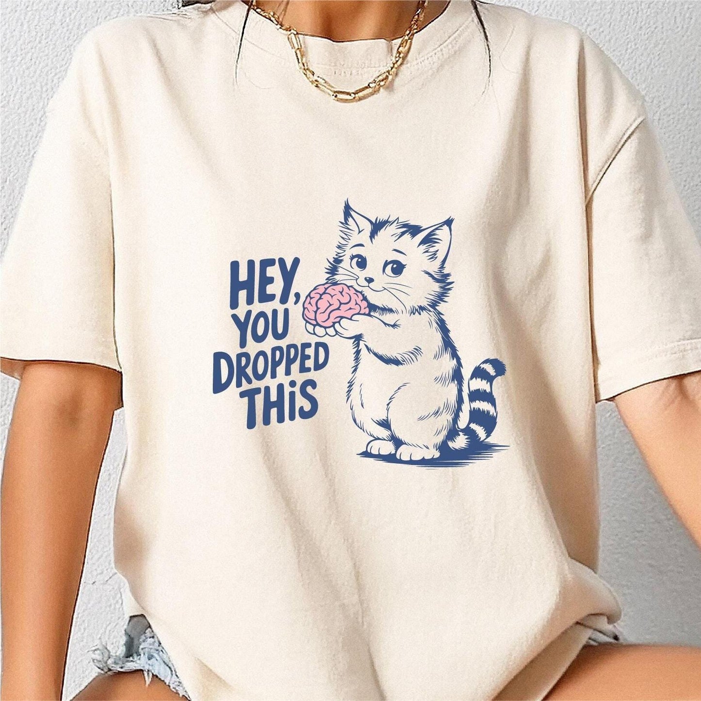 You Dropped This Brain Funny Sassy Sarcastic Shirt Shirt for Women or Men Gag Gift Cute Kitten Tee Cat Lover Shirt Graphic Tee – Warm & Stylish · Great Gift For Fans