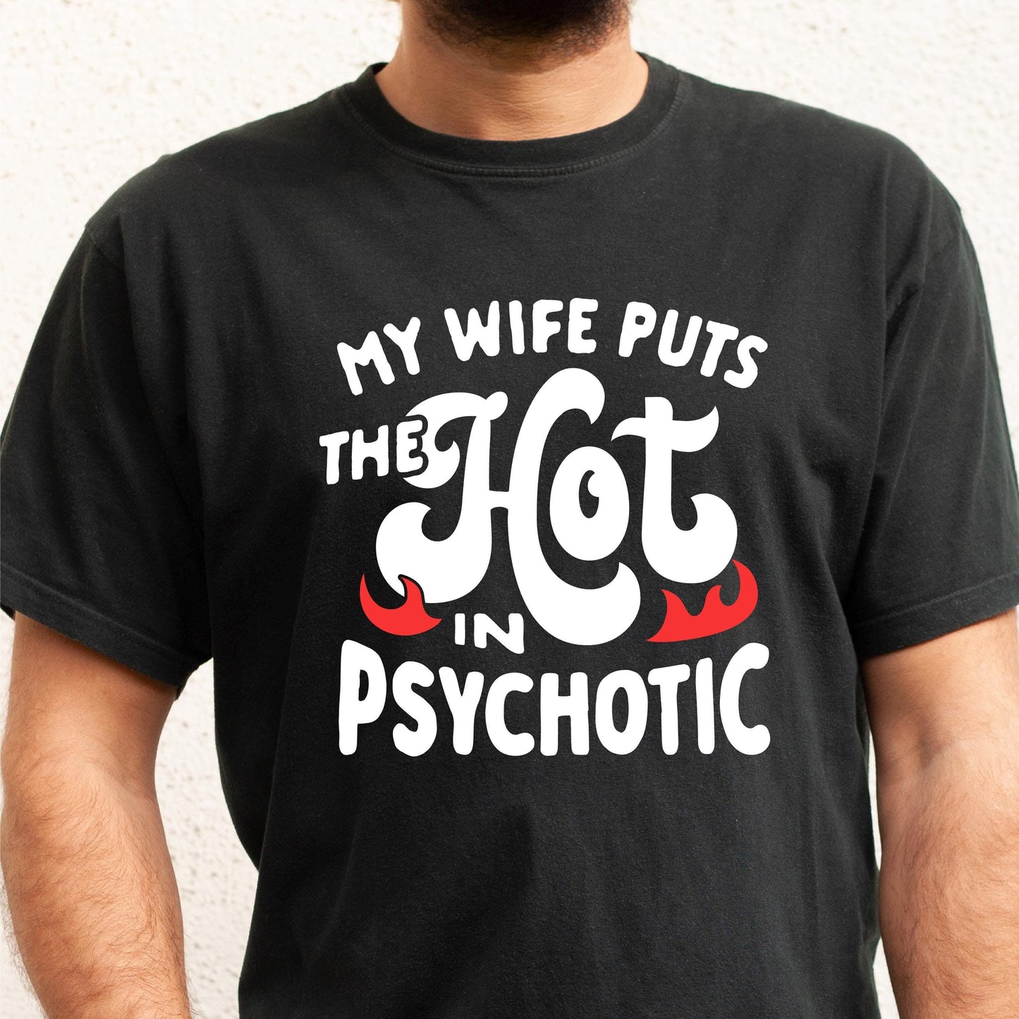 My Wife is Psychotic Shirt Funny Husband Shirt Father39s Day Gift Birthday or Anniversary Gift for Husband Funny Men39s Gift Ideas Graphic Tee – Aesthetic Look · Perfect For Daily Wear