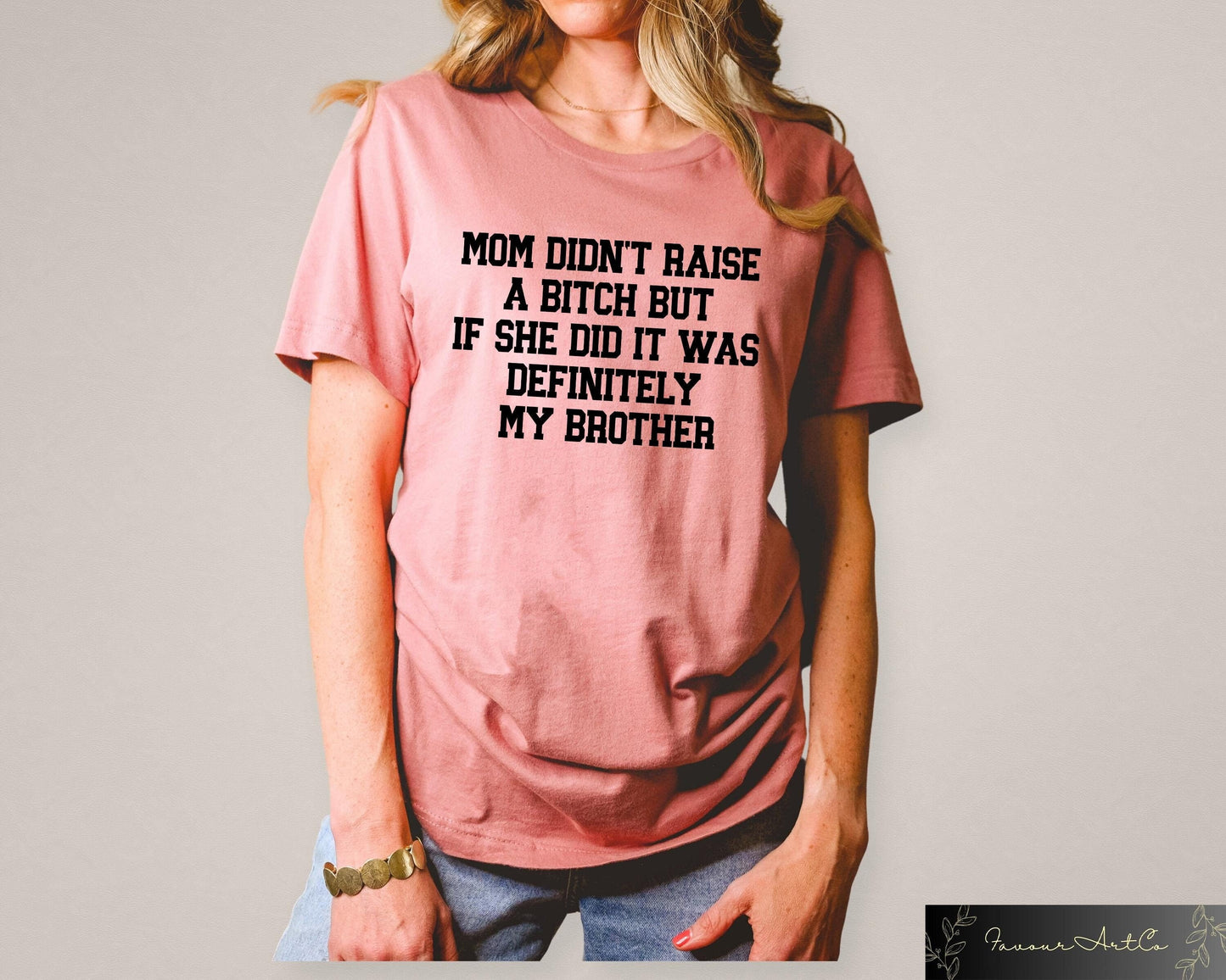 Mom Didn39t Raise a Btch But If She Did It Was Definitely My Brother Humorous Mean T shirt Mom Memes Bad Ass Tees Sarcastic Family Shirt Graphic Tee – Easygoing Wear · Trending Graphic Apparel