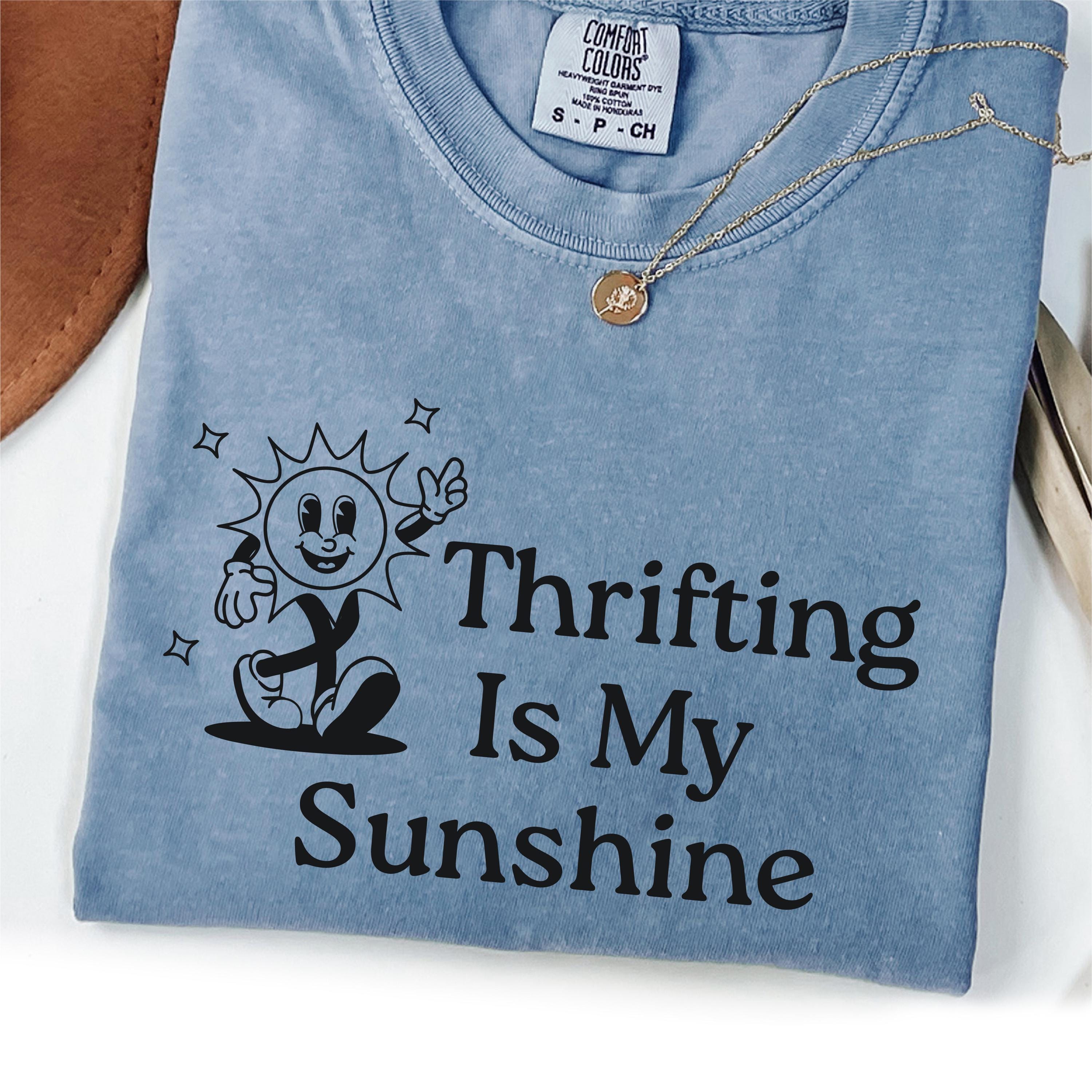 Thrifting Is My Sunshine Thrift Store Lover Thrifting Shirt Funny t Shirt Meme shirt Gift for Her Mama Shirt Shirt Graphic Tee – Everyday Comfort · Trending Graphic Apparel