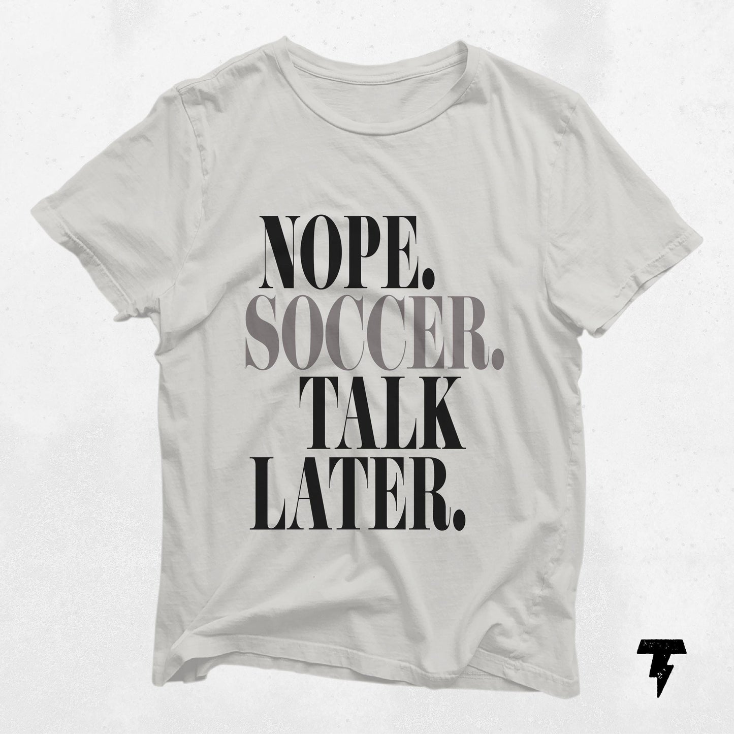 Nope Soccer Talk Later soccer shirt soccer gift soccer mom shirt soccer coach gift soccer season soccer player gift soccer dad Graphic Tee – Warm & Stylish · High-Quality Print