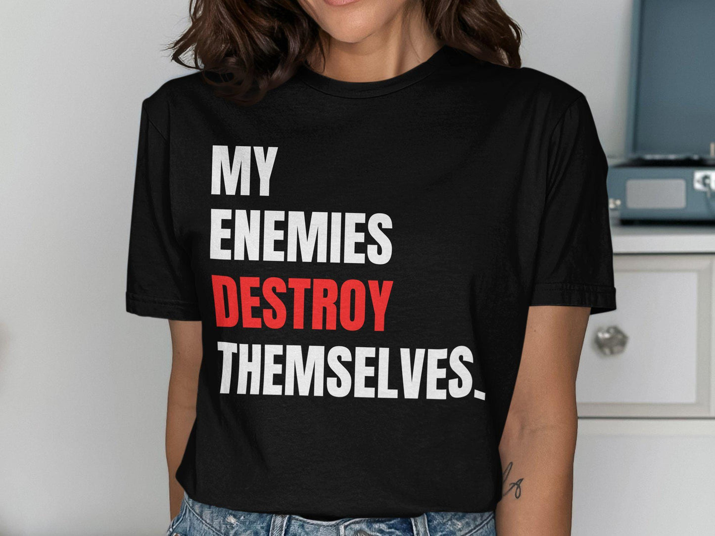 My Enemies Destroy Themselves T Shirt Motivational Graphic Tee Bold Statement Shirt Inspirational Quote Apparel Unique Gift Idea Casual Graphic Tee – Everyday Comfort · Top Pick For Any Outfit