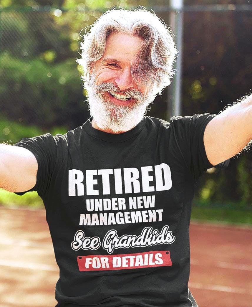 Retired Under New Management T Shirt Funny Retirement Gift Grandparent Shirt Gift for Grandpa Family Gathering Tee Graphic Tee – Cozy Vibes · Perfect For Daily Wear