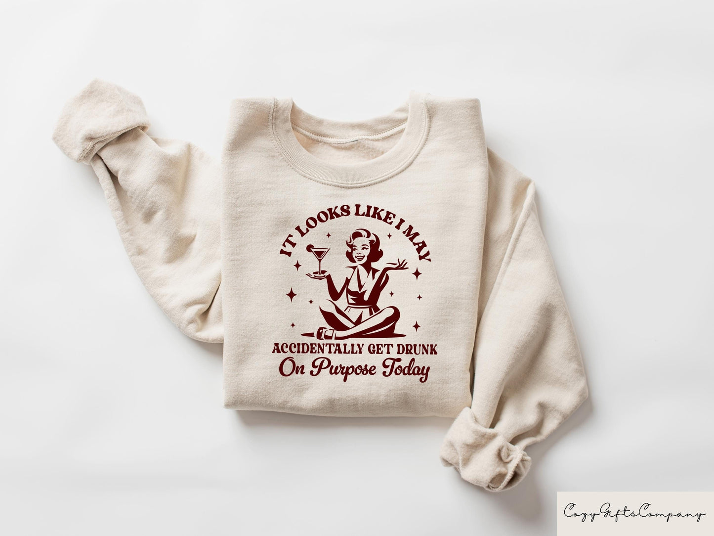Looks Like I May Accidentally Get Drunk On Purpose Today Sweatshirt Sarcastic Party T shirt Alcoholic Bestie Gift Drunk Shirt Sweatshirt – Premium Graphic · Top Pick For Any Outfit