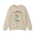 Garden Sweatshirt I39ll Be In My Office Garden Love Garden Lover Gift Gardener Gift Idea Mother39s Day Gardening LoverOffice Party sweat Sweatshirt – Everyday Comfort · Trending Graphic Apparel
