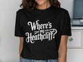 Where39s my Heathcliff T Shirt Funny Literary Quote Shirt Gothic Novel Fan Tee Classic Literature Gift Book Lover Shirt Unisex Tee Graphic Tee – Warm & Stylish · Top Pick For Any Outfit