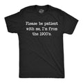 Be Patient With Me From The 1900s Retro Shirt Funny Old Guy Shirt Vintage Shirt Funny Gifts For Him Funny Shirts Gen X Millennial Graphic Tee – Cozy Vibes · High-Quality Print