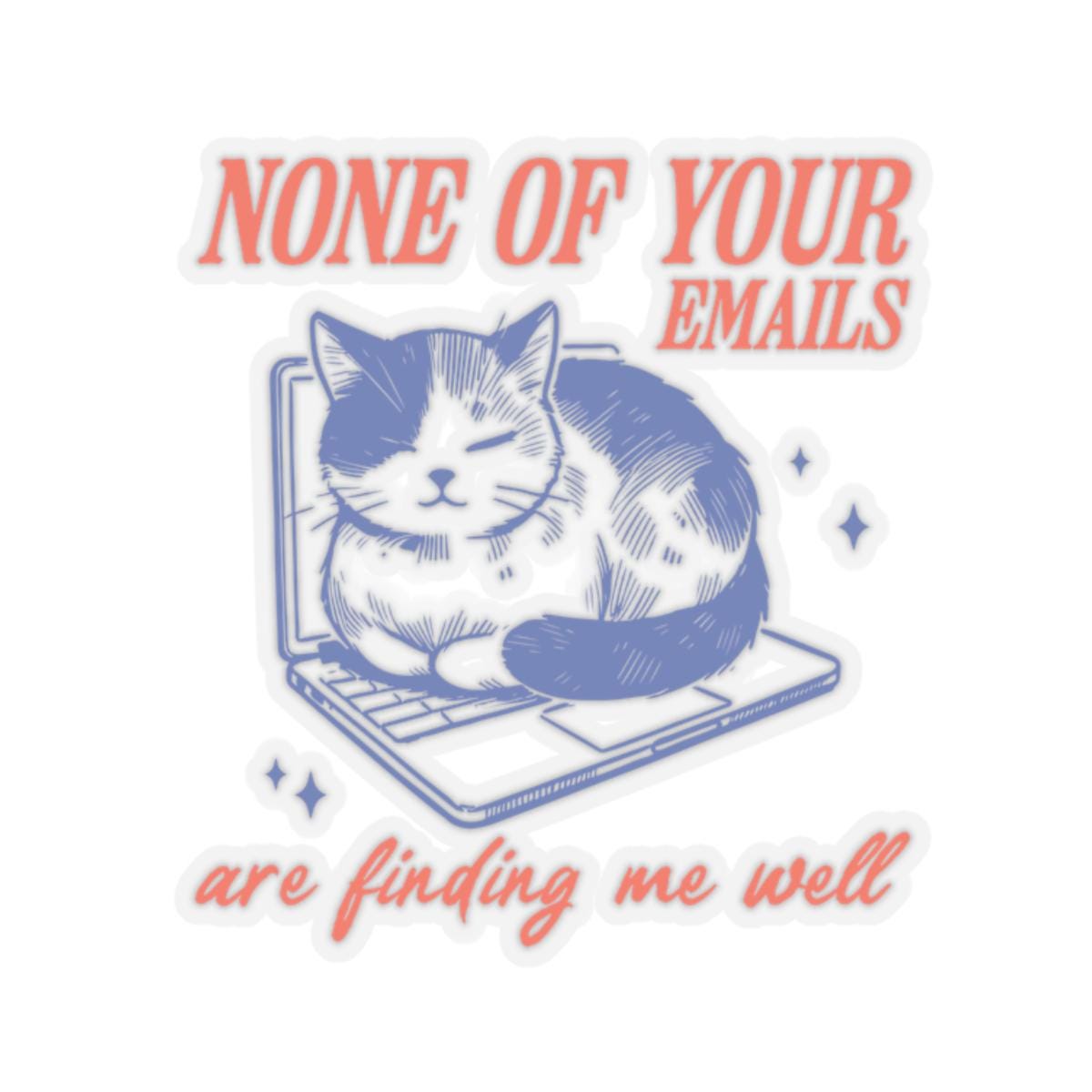 Funny Cat Laptop Stickers None Of Your Emails Are Finding Me Well Cute Cat Dcor Gift for Cat Lovers Office Humor Graphic Tee – Fan Favorite · Perfect For Daily Wear