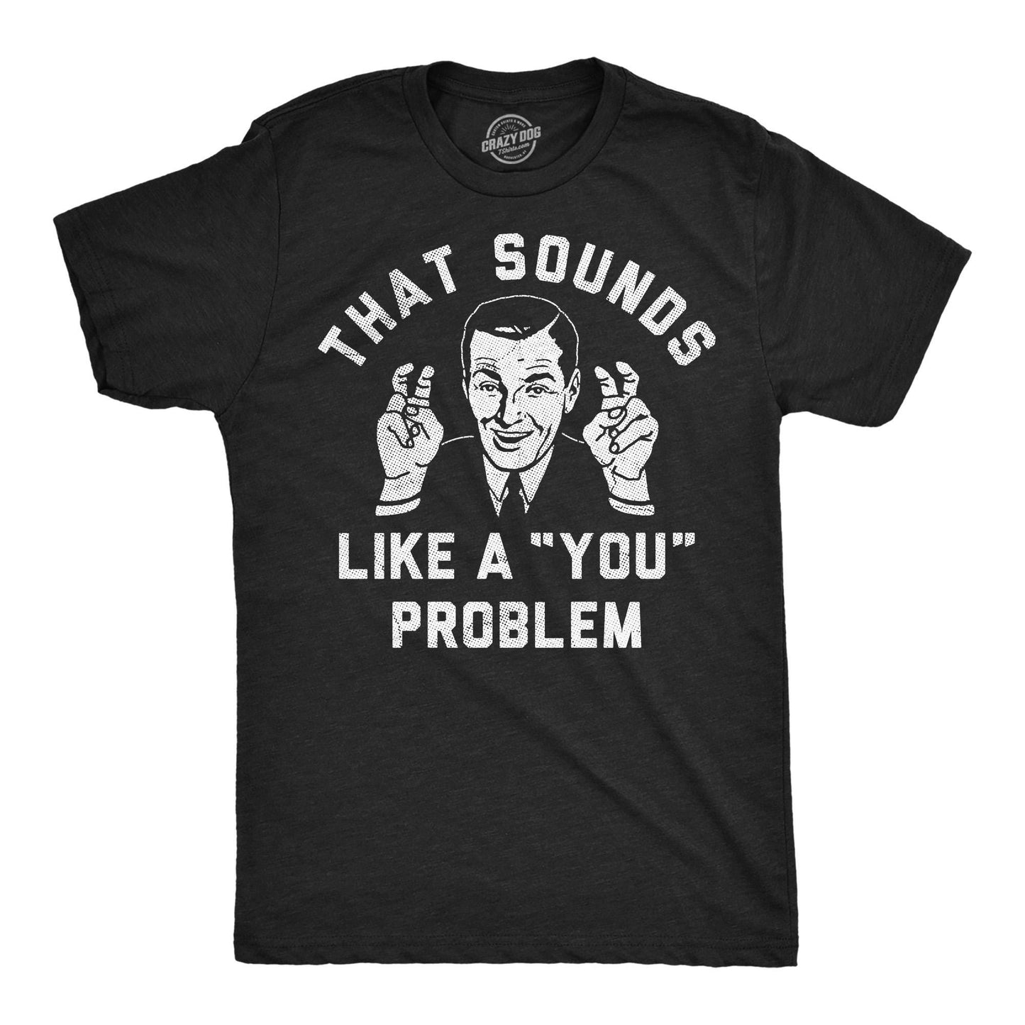Funny Mens Shirt Sarcastic Shirt For Men Funny Saying Shirts Offensive Shirt That Sounds Like A quotYouquot Problem Shirt Not My Problem Graphic Tee – Feel-Good Design · Must-Have Style
