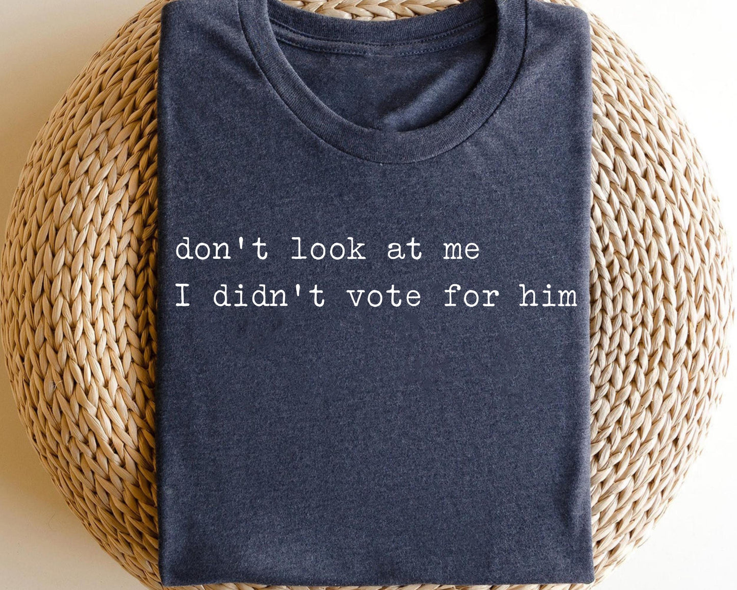 Don39t Look At Me I Didn39t Vote For Him Shirt Anti Trump Shirt Feminist Shirt Feminist Gift Shirt Graphic Tee – Fan Favorite · Trending Graphic Apparel
