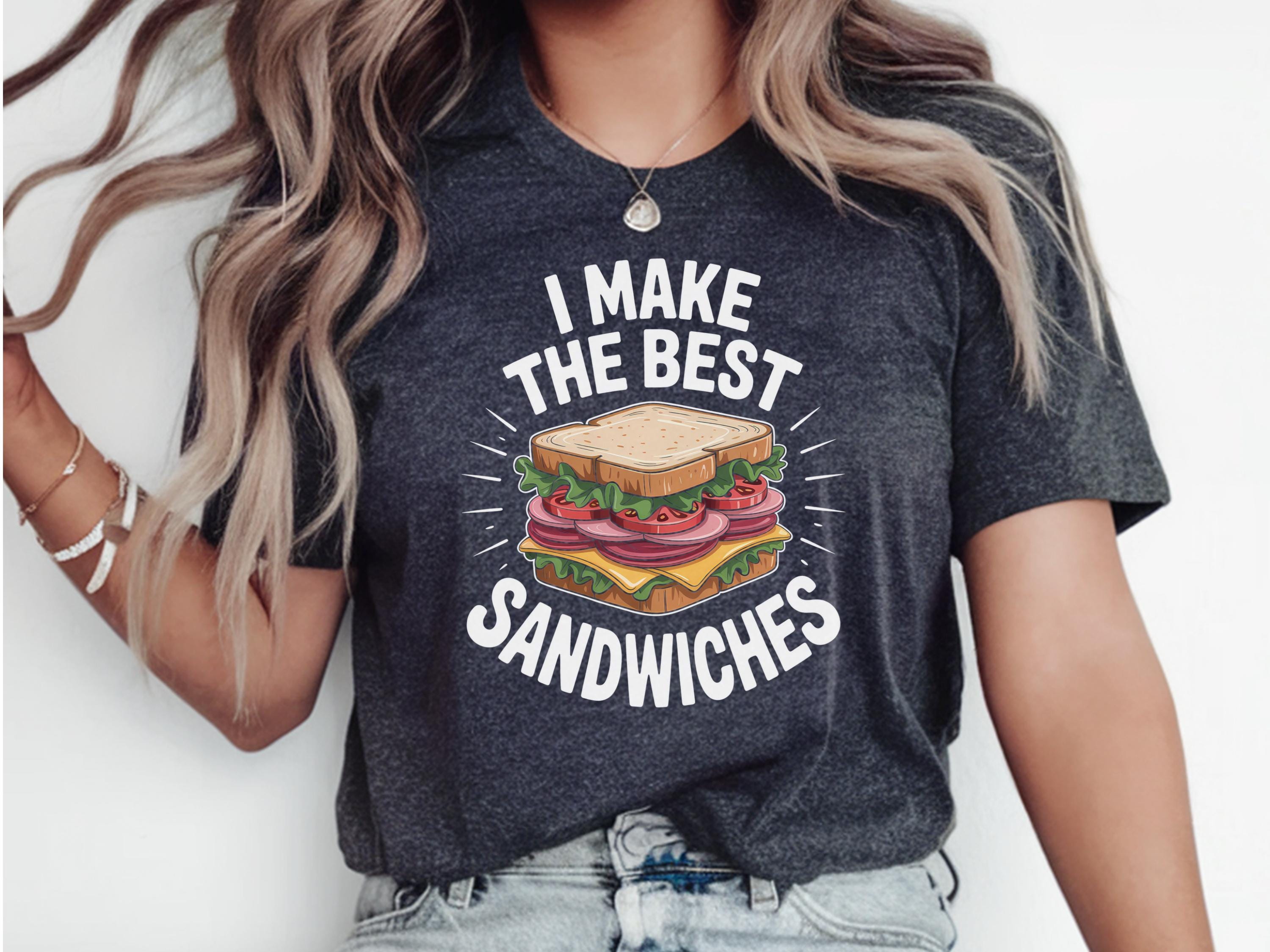 I Make The Best Sandwiches Shirt Sandwich Shirt Sandwich Lover Shirt Sandwich Lover Gift Sandwiches Shirt Sandwich Lover Tee Graphic Tee – Soft Feel · Trending Graphic Apparel