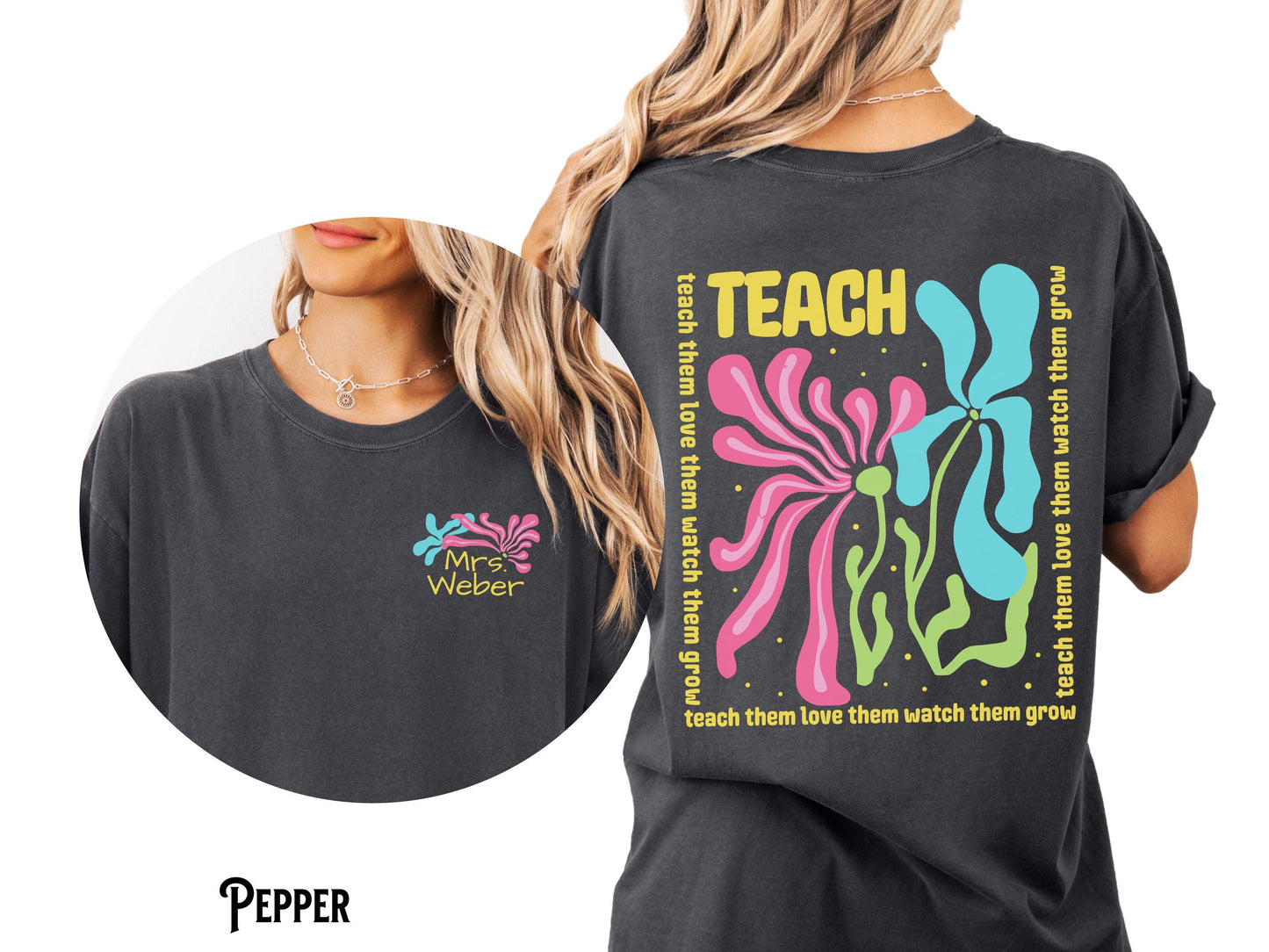 Personalized Teacher Shirt Custom Teacher Tee Boho Flower Front and Back Teach Them Love Them Watch Them Grow Gift Graphic Tee – Premium Graphic · Great Gift For Fans