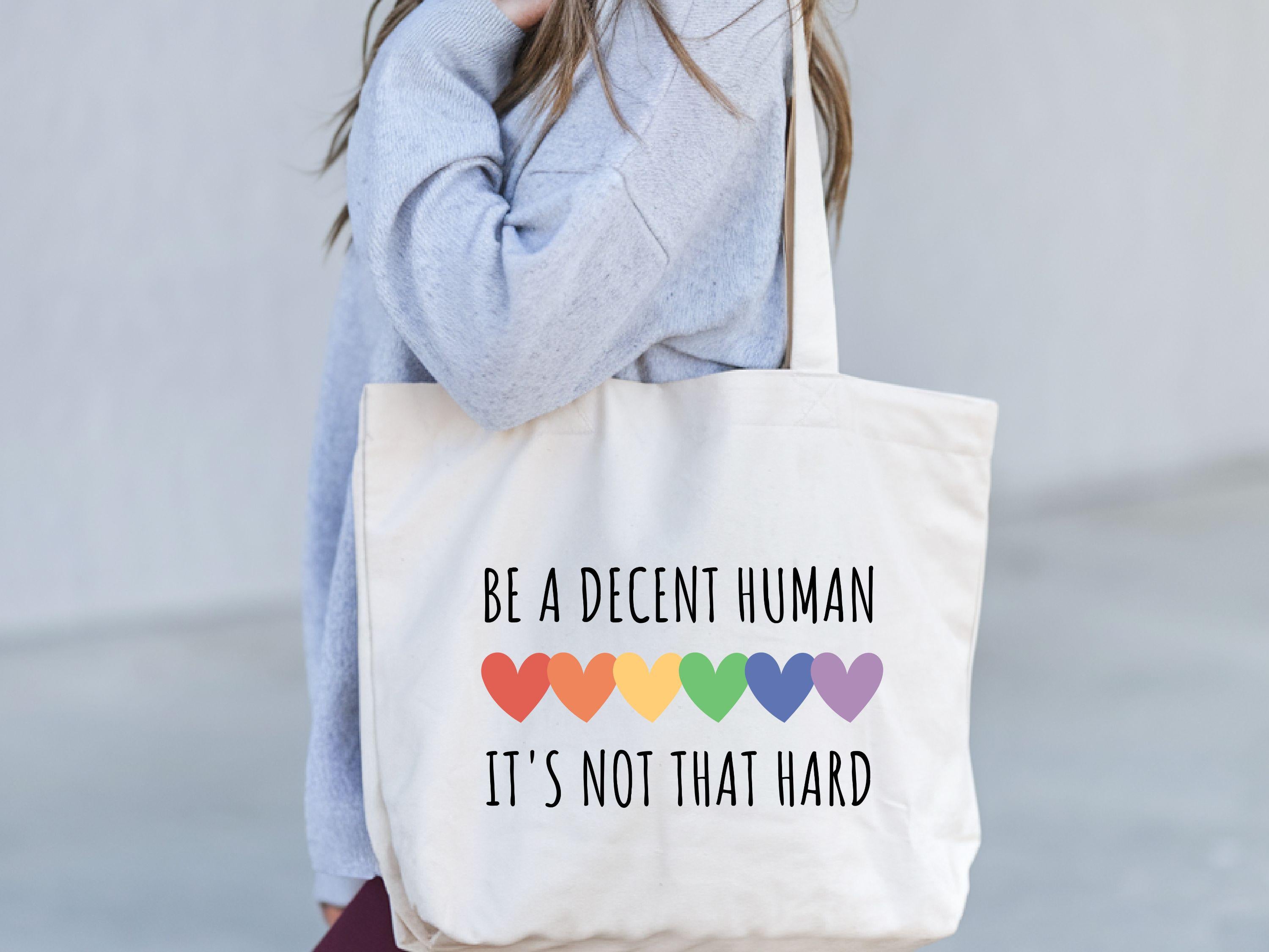 Be a Decent Human Tote Bag Positive Affirmation Tote Gift for Friends LGBTQ Support Apparel Bag LGBT Heart Bags Positivity Tote Bag Tote Bag – Soft Feel · High-Quality Print